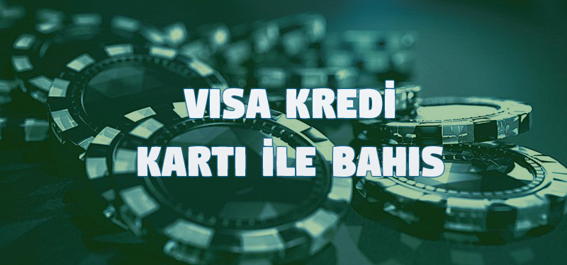 Visa Kredi Kartı ile Bahis